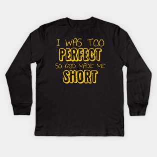 I was too Perfect so God made me Short Kids Long Sleeve T-Shirt